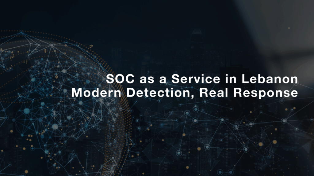 SOC as a Service in Lebanon (MDR): Modern Detection, Real Response